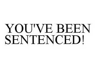 YOU'VE BEEN SENTENCED!