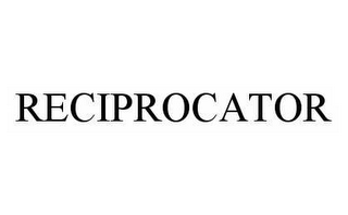 RECIPROCATOR