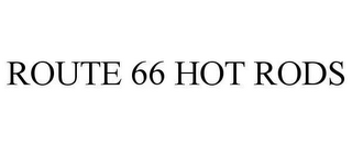 ROUTE 66 HOT RODS