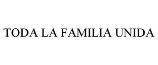 TODA LA FAMILIA UNIDA