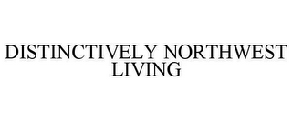 DISTINCTIVELY NORTHWEST LIVING