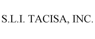 S.L.I.  TACISA, INC.