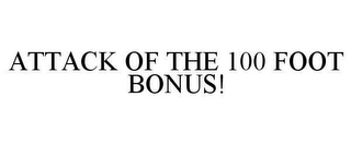 ATTACK OF THE 100 FOOT BONUS!