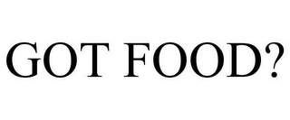 GOT FOOD?