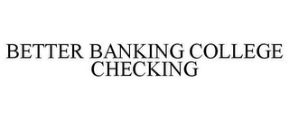 BETTER BANKING COLLEGE CHECKING