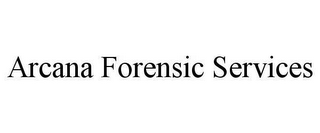 ARCANA FORENSIC SERVICES