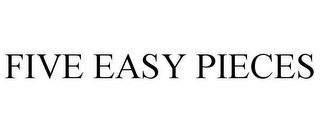FIVE EASY PIECES
