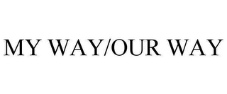 MY WAY/OUR WAY