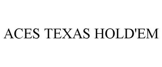 ACES TEXAS HOLD'EM