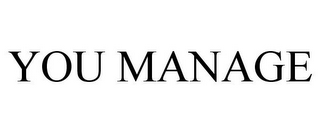 YOU MANAGE