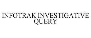 INFOTRAK INVESTIGATIVE QUERY
