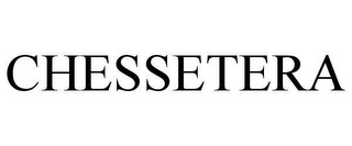 CHESSETERA
