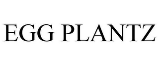 EGG PLANTZ