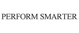 PERFORM SMARTER