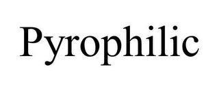 PYROPHILIC