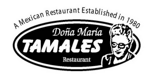 A MEXICAN RESTAURANT ESTABLISHED IN 1980 DONA MARIA TAMALES RESTAURANT