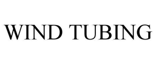 WIND TUBING