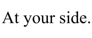 AT YOUR SIDE.