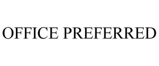 OFFICE PREFERRED