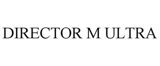 DIRECTOR M ULTRA