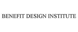 BENEFIT DESIGN INSTITUTE