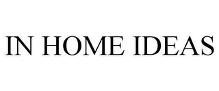 IN HOME IDEAS