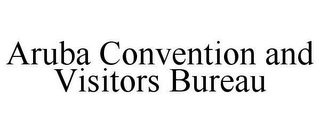 ARUBA CONVENTION AND VISITORS BUREAU