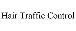 HAIR TRAFFIC CONTROL