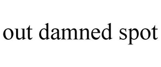 OUT DAMNED SPOT