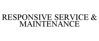RESPONSIVE SERVICE & MAINTENANCE