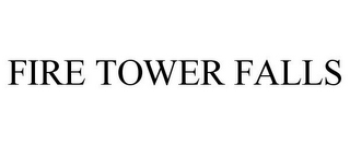 FIRE TOWER FALLS