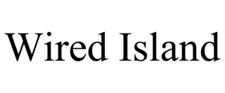 WIRED ISLAND