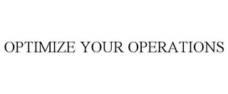 OPTIMIZE YOUR OPERATIONS