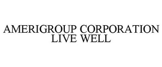 AMERIGROUP CORPORATION LIVE WELL