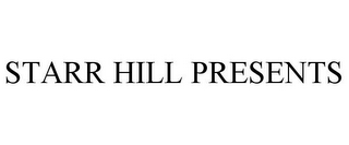 STARR HILL PRESENTS
