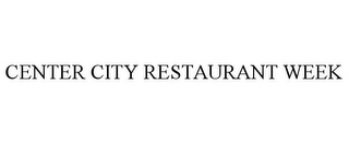 CENTER CITY RESTAURANT WEEK