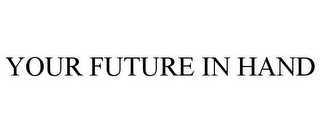 YOUR FUTURE IN HAND