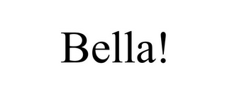 BELLA!