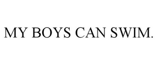 MY BOYS CAN SWIM.