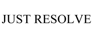 JUST RESOLVE