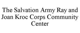 THE SALVATION ARMY RAY AND JOAN KROC CORPS COMMUNITY CENTER