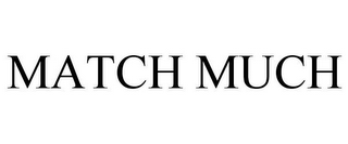 MATCH MUCH