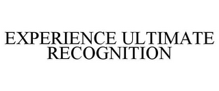 EXPERIENCE ULTIMATE RECOGNITION