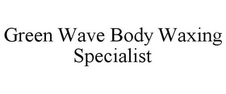 GREEN WAVE BODY WAXING SPECIALIST