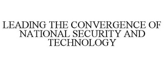 LEADING THE CONVERGENCE OF NATIONAL SECURITY AND TECHNOLOGY