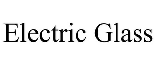 ELECTRIC GLASS