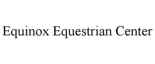 EQUINOX EQUESTRIAN CENTER