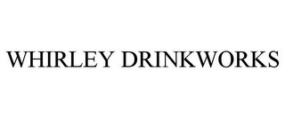 WHIRLEY DRINKWORKS