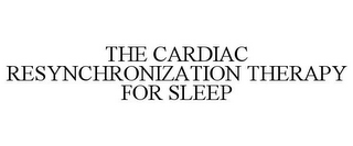 THE CARDIAC RESYNCHRONIZATION THERAPY FOR SLEEP