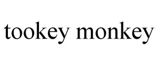 TOOKEY MONKEY